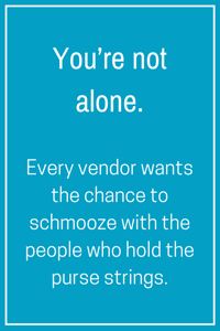 Every vendor wants the chance to schmooze with the people who hold the purse strings..png