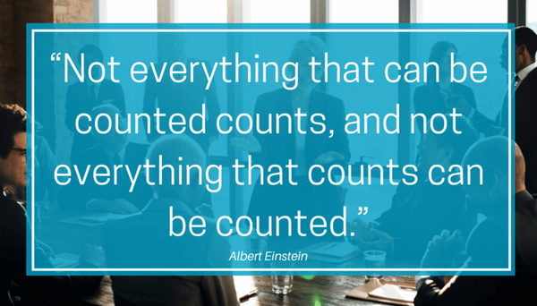 “Not everything that can be counted counts, and not everything that counts can be counted.”