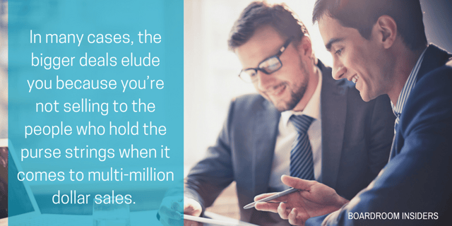 In many cases, the bigger deals elude you because you’re not selling to the people who hold the purse strings when it comes to multi-million dollar sales- (1).png