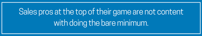 Sales pros at the top of their game are not content with doing the bare minimum..png