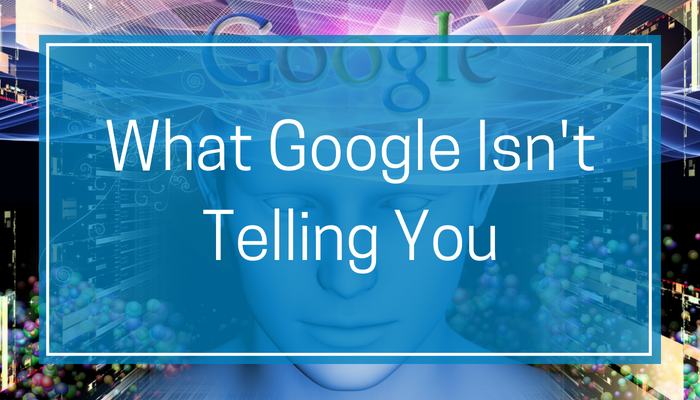 What Google Isn't Telling You