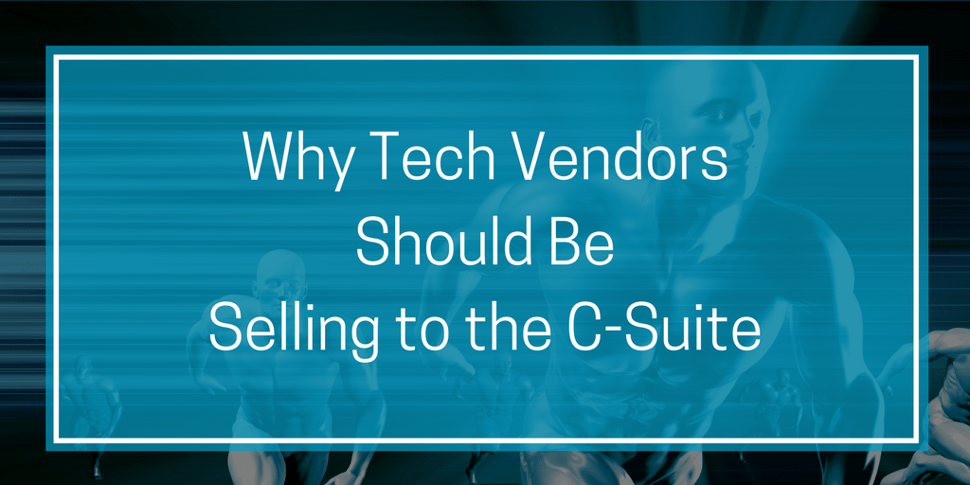 Why tech vendors should be selling to the c-suite.png